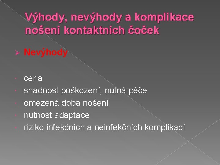 Výhody, nevýhody a komplikace nošení kontaktních čoček Ø Nevýhody cena snadnost poškození, nutná péče