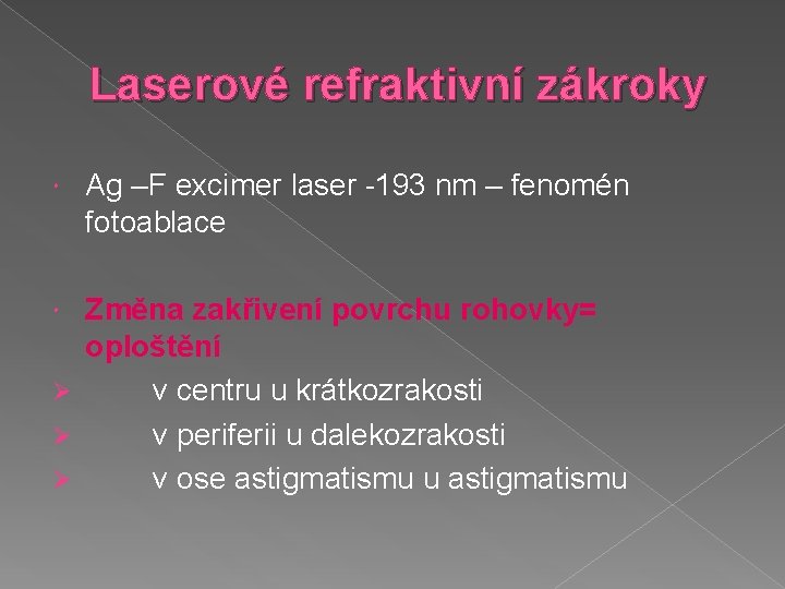 Laserové refraktivní zákroky Ag –F excimer laser -193 nm – fenomén fotoablace Změna zakřivení