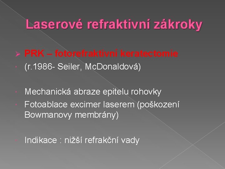 Laserové refraktivní zákroky Ø PRK – fotorefraktivní keratectomie (r. 1986 - Seiler, Mc. Donaldová)
