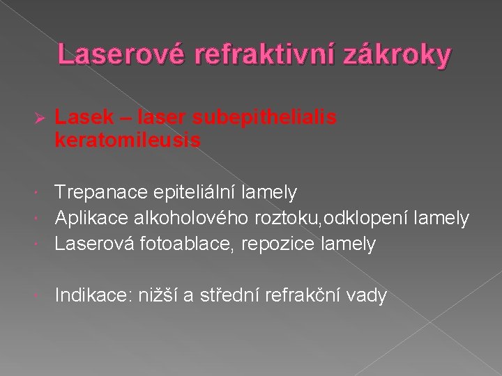 Laserové refraktivní zákroky Ø Lasek – laser subepithelialis keratomileusis Trepanace epiteliální lamely Aplikace alkoholového