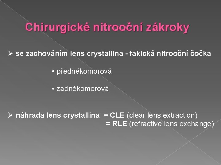 Chirurgické nitrooční zákroky Ø se zachováním lens crystallina - fakická nitrooční čočka • předněkomorová