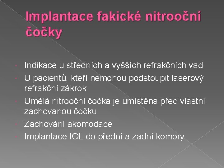Implantace fakické nitrooční čočky Indikace u středních a vyšších refrakčních vad U pacientů, kteří
