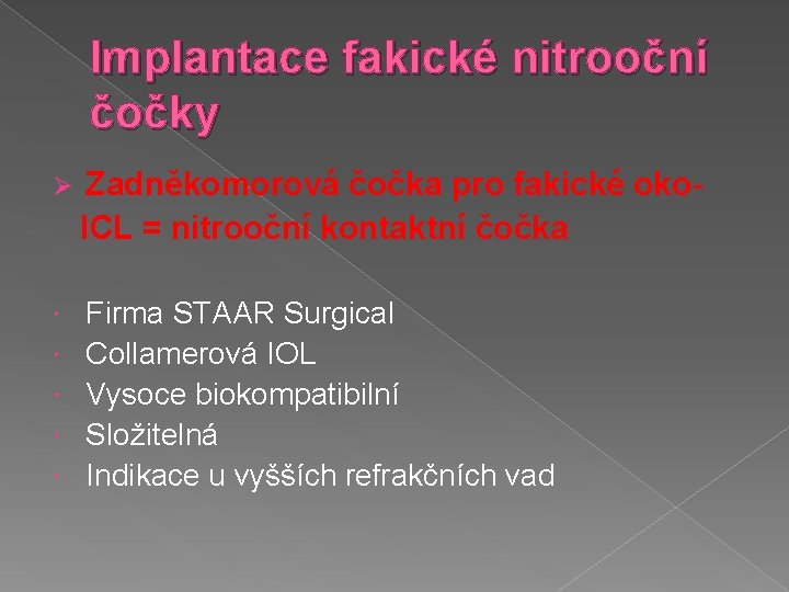 Implantace fakické nitrooční čočky Ø Zadněkomorová čočka pro fakické oko. ICL = nitrooční kontaktní