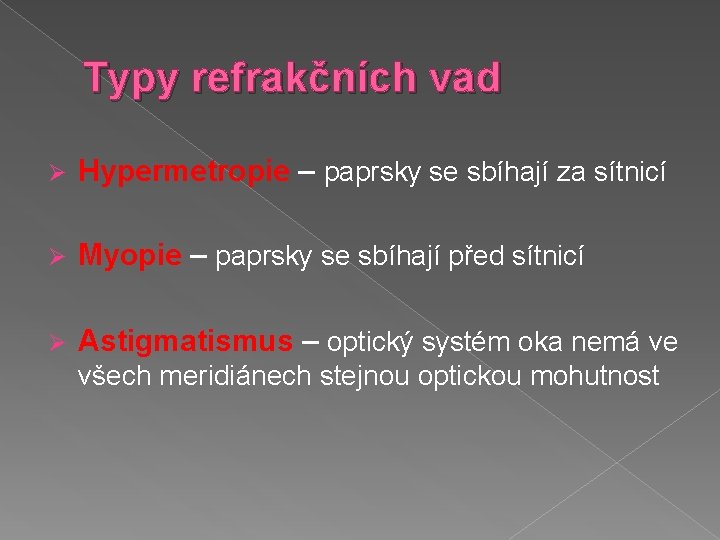 Typy refrakčních vad Ø Hypermetropie – paprsky se sbíhají za sítnicí Ø Myopie –