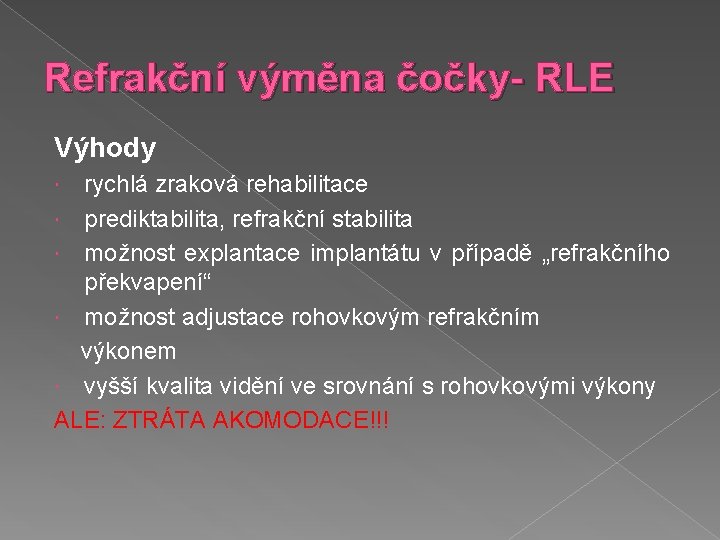 Refrakční výměna čočky- RLE Výhody rychlá zraková rehabilitace prediktabilita, refrakční stabilita možnost explantace implantátu
