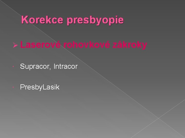 Korekce presbyopie Ø Laserové rohovkové zákroky Supracor, Intracor Presby. Lasik 