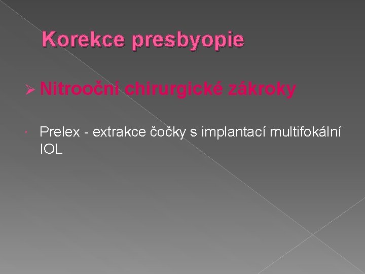 Korekce presbyopie Ø Nitrooční chirurgické zákroky Prelex - extrakce čočky s implantací multifokální IOL