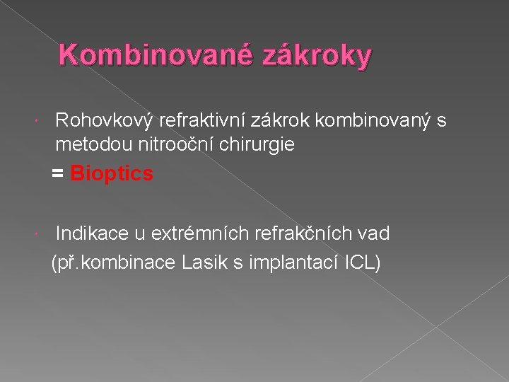 Kombinované zákroky Rohovkový refraktivní zákrok kombinovaný s metodou nitrooční chirurgie = Bioptics Indikace u