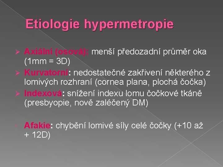 Etiologie hypermetropie Axiální (osová): menší předozadní průměr oka (1 mm = 3 D) Ø