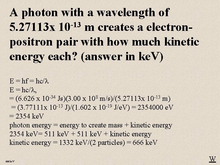 A photon with a wavelength of 5. 27113 x 10 -13 m creates a