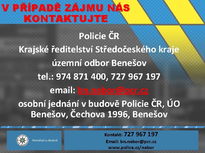 V PŘÍPADĚ ZÁJMU NÁS KONTAKTUJTE Policie ČR Krajské ředitelství Středočeského kraje územní odbor Benešov