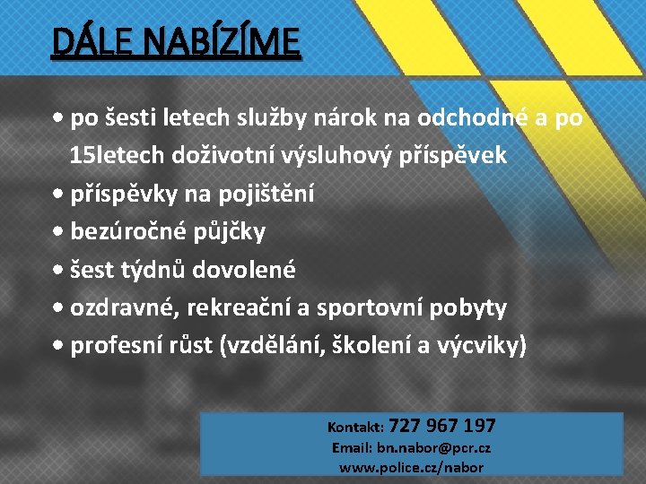 DÁLE NABÍZÍME • po šesti letech služby nárok na odchodné a po 15 letech