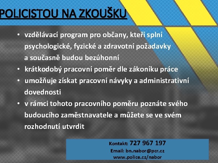 POLICISTOU NA ZKOUŠKU • vzdělávací program pro občany, kteří splní psychologické, fyzické a zdravotní