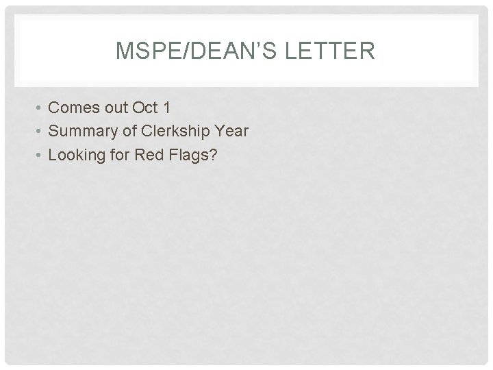 MSPE/DEAN’S LETTER • Comes out Oct 1 • Summary of Clerkship Year • Looking
