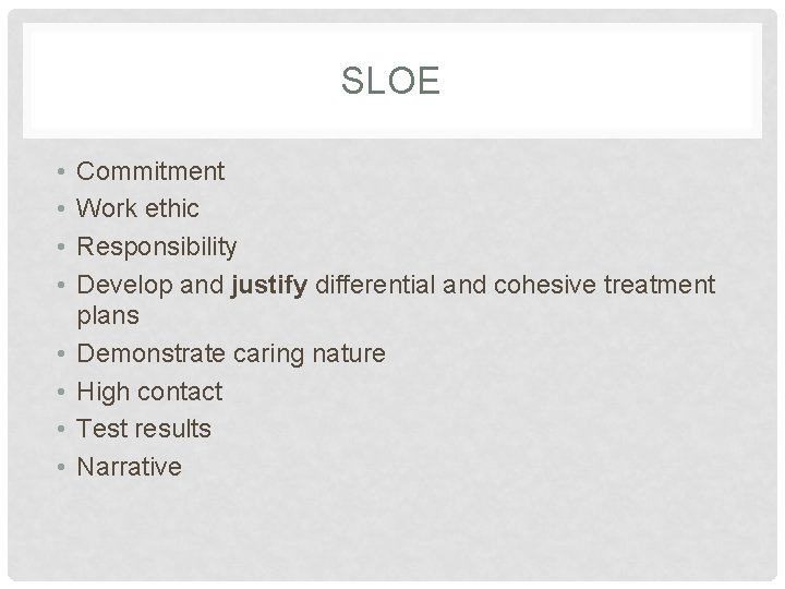 SLOE • • Commitment Work ethic Responsibility Develop and justify differential and cohesive treatment