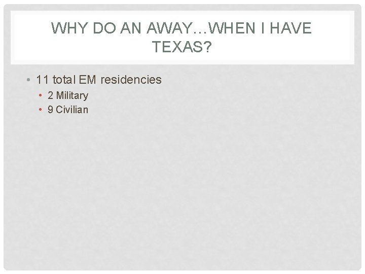 WHY DO AN AWAY…WHEN I HAVE TEXAS? • 11 total EM residencies • 2