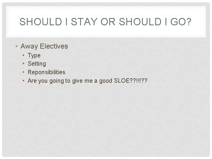 SHOULD I STAY OR SHOULD I GO? • Away Electives • • Type Setting