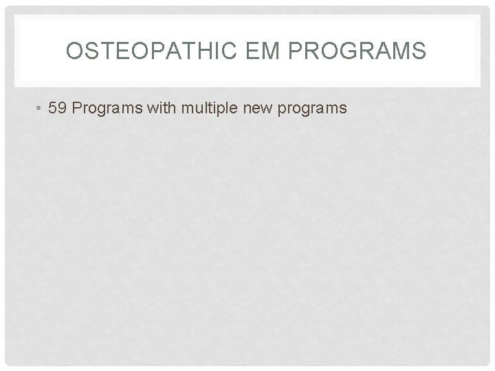 OSTEOPATHIC EM PROGRAMS • 59 Programs with multiple new programs 