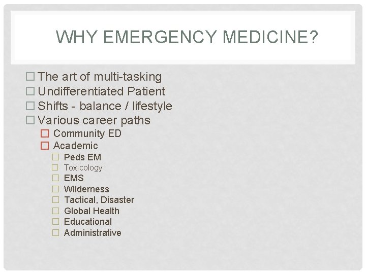 WHY EMERGENCY MEDICINE? The art of multi-tasking Undifferentiated Patient Shifts - balance / lifestyle