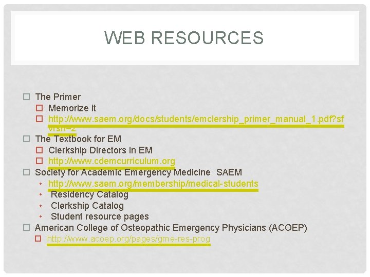 WEB RESOURCES The Primer Memorize it http: //www. saem. org/docs/students/emclership_primer_manual_1. pdf? sf vrsn=2 The