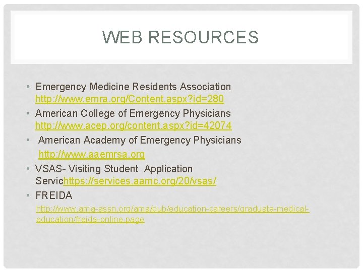 WEB RESOURCES • Emergency Medicine Residents Association http: //www. emra. org/Content. aspx? id=280 •