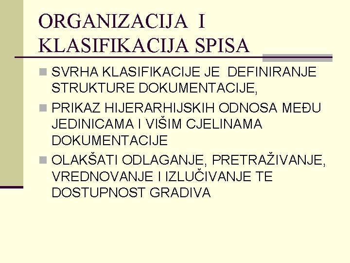 ORGANIZACIJA I KLASIFIKACIJA SPISA n SVRHA KLASIFIKACIJE JE DEFINIRANJE STRUKTURE DOKUMENTACIJE, n PRIKAZ HIJERARHIJSKIH