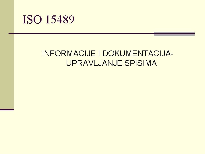ISO 15489 INFORMACIJE I DOKUMENTACIJAUPRAVLJANJE SPISIMA 