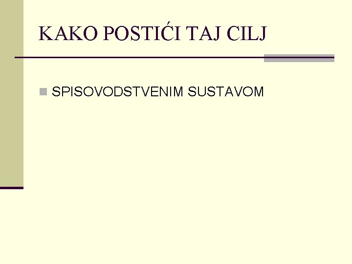 KAKO POSTIĆI TAJ CILJ n SPISOVODSTVENIM SUSTAVOM 