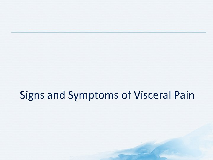 Signs and Symptoms of Visceral Pain 