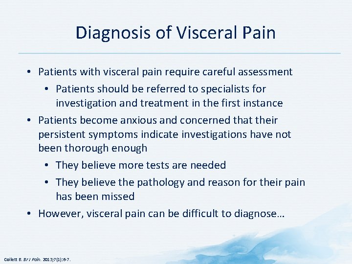 Diagnosis of Visceral Pain • Patients with visceral pain require careful assessment • Patients