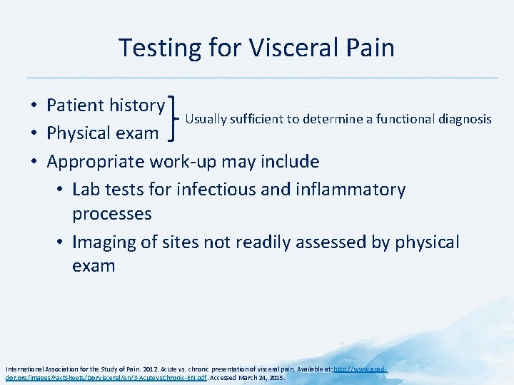 Testing for Visceral Pain • Patient history Usually sufficient to determine a functional diagnosis