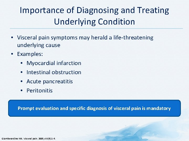 Importance of Diagnosing and Treating Underlying Condition • Visceral pain symptoms may herald a