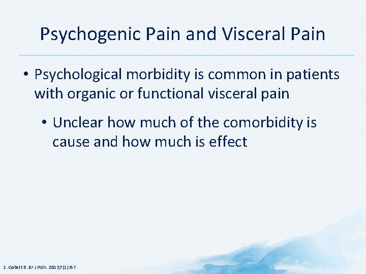 Psychogenic Pain and Visceral Pain • Psychological morbidity is common in patients with organic