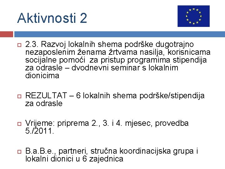 Aktivnosti 2 2. 3. Razvoj lokalnih shema podrške dugotrajno nezaposlenim ženama žrtvama nasilja, korisnicama