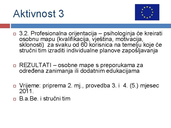 Aktivnost 3 3. 2. Profesionalna orijentacija – psihologinja će kreirati osobnu mapu (kvalifikacija, vještina,