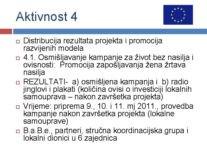 Aktivnost 4 Distribucija rezultata projekta i promocija razvijenih modela 4. 1. Osmišljavanje kampanje za