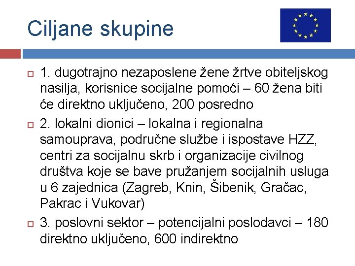 Ciljane skupine 1. dugotrajno nezaposlene žrtve obiteljskog nasilja, korisnice socijalne pomoći – 60 žena