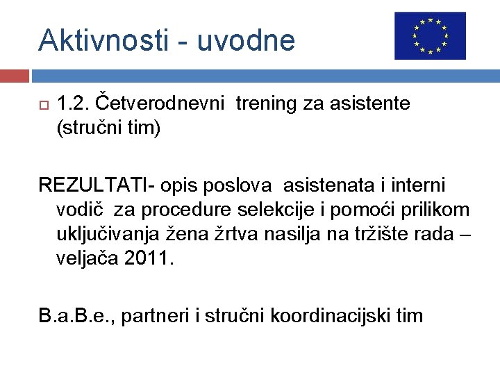 Aktivnosti - uvodne 1. 2. Četverodnevni trening za asistente (stručni tim) REZULTATI- opis poslova