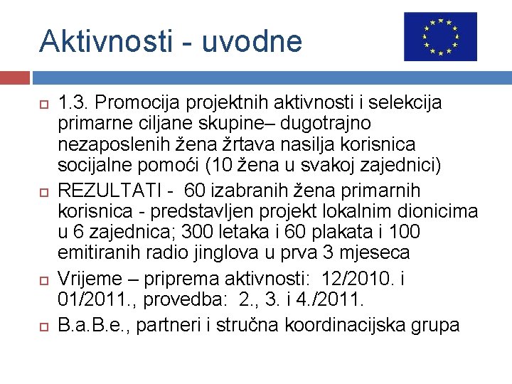 Aktivnosti - uvodne 1. 3. Promocija projektnih aktivnosti i selekcija primarne ciljane skupine– dugotrajno