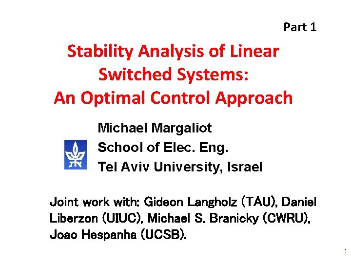 Part 1 Stability Analysis of Linear Switched Systems: An Optimal Control Approach Michael Margaliot