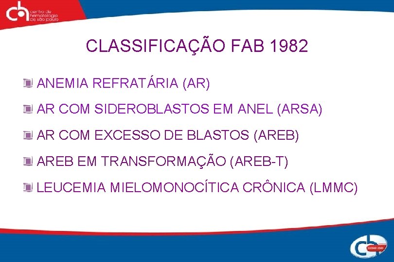 CLASSIFICAÇÃO FAB 1982 ANEMIA REFRATÁRIA (AR) AR COM SIDEROBLASTOS EM ANEL (ARSA) AR COM