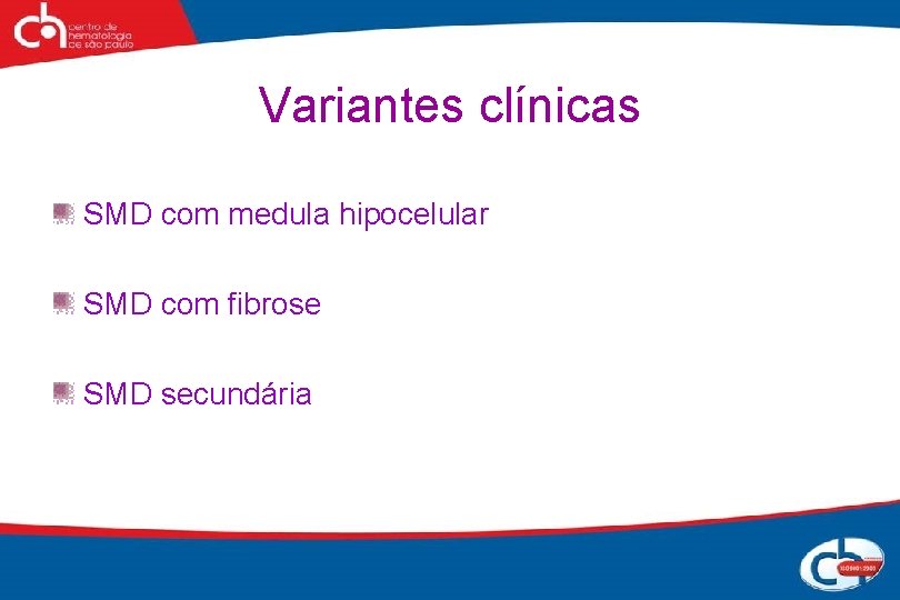 Variantes clínicas SMD com medula hipocelular SMD com fibrose SMD secundária 