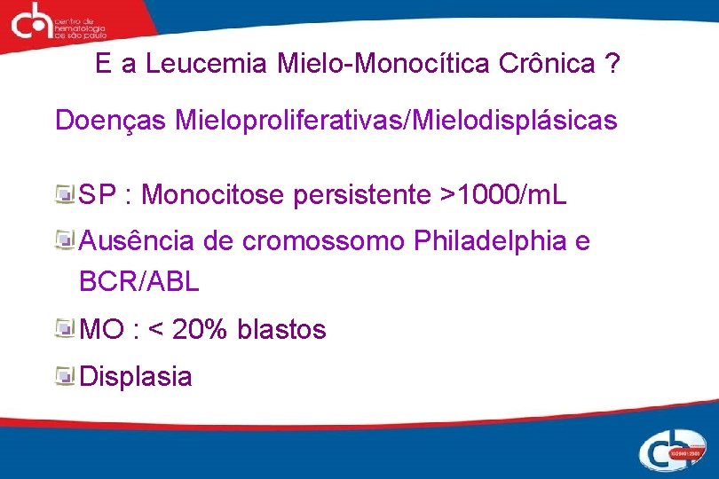 E a Leucemia Mielo-Monocítica Crônica ? Doenças Mieloproliferativas/Mielodisplásicas SP : Monocitose persistente >1000/m. L