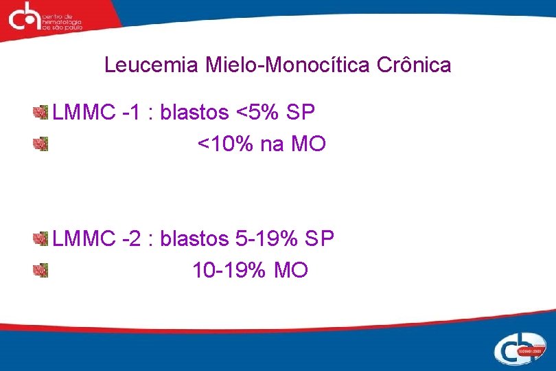 Leucemia Mielo-Monocítica Crônica LMMC -1 : blastos <5% SP <10% na MO LMMC -2