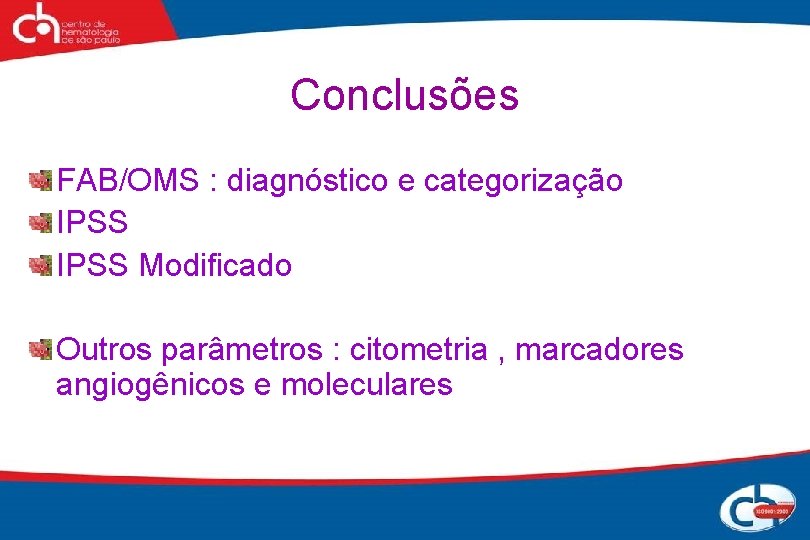 Conclusões FAB/OMS : diagnóstico e categorização IPSS Modificado Outros parâmetros : citometria , marcadores