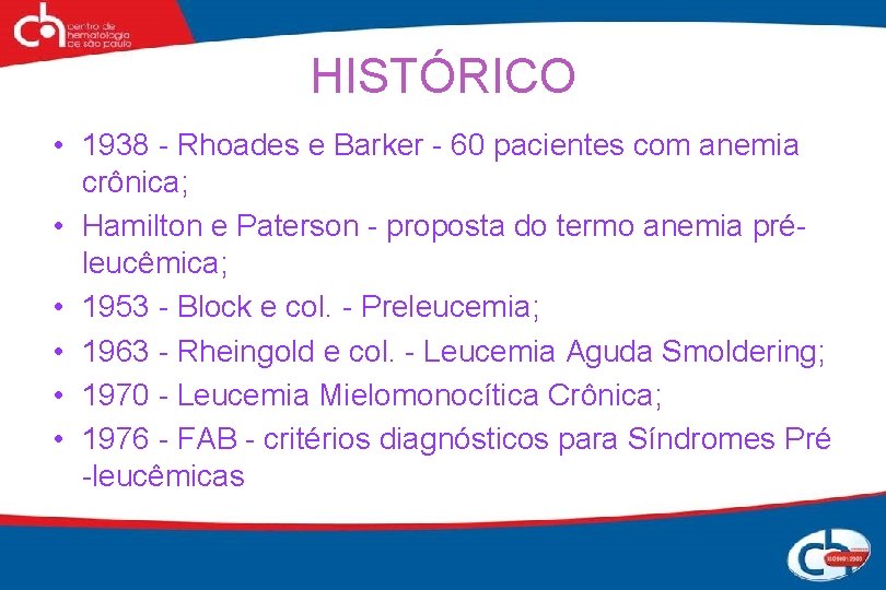 HISTÓRICO • 1938 - Rhoades e Barker - 60 pacientes com anemia crônica; •