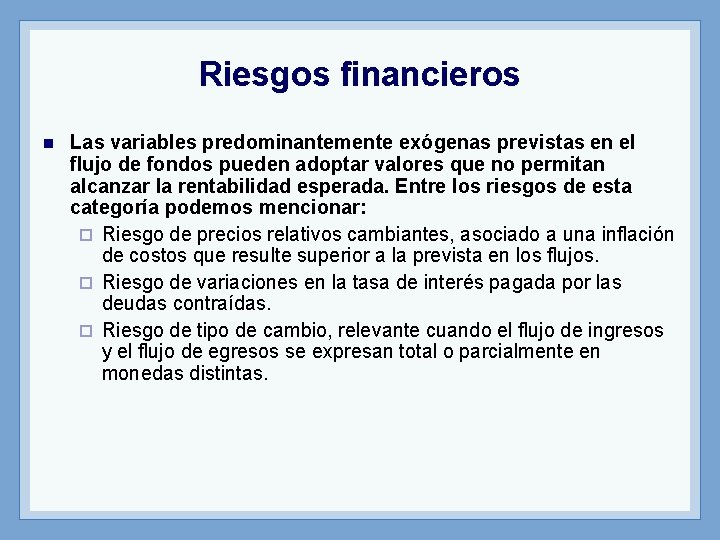 Riesgos financieros n Las variables predominantemente exógenas previstas en el flujo de fondos pueden
