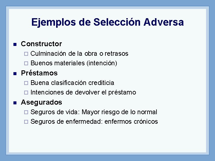 Ejemplos de Selección Adversa n Constructor Culminación de la obra o retrasos ¨ Buenos