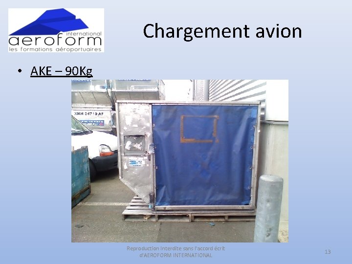 Chargement avion • AKE – 90 Kg Reproduction Interdite sans l'accord écrit d'AEROFORM INTERNATIONAL