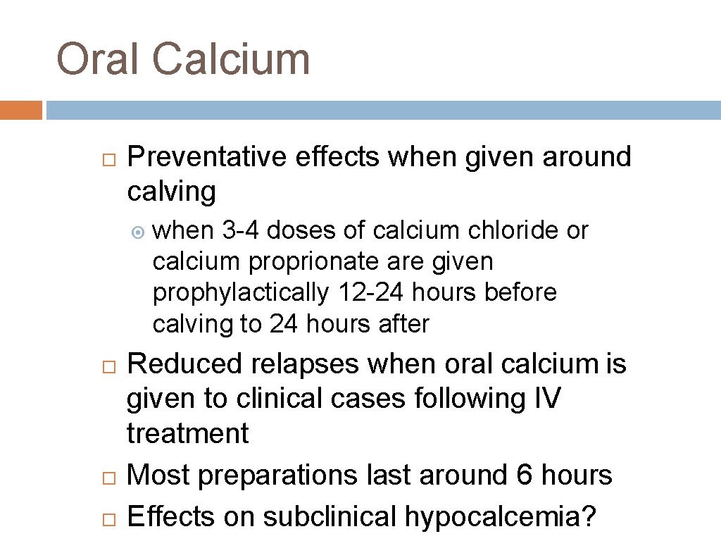 Oral Calcium Preventative effects when given around calving when 3 -4 doses of calcium